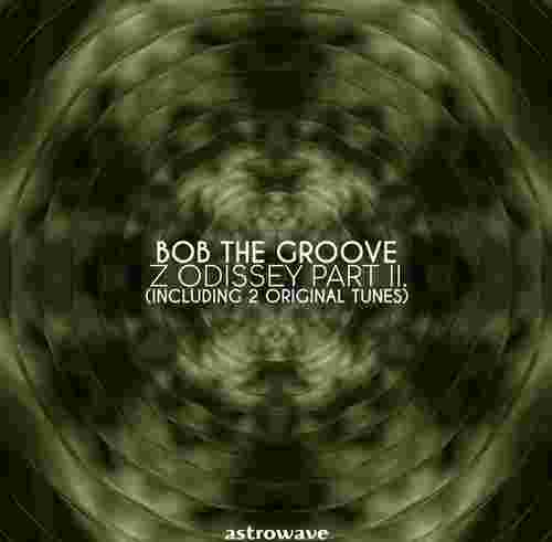 Bob The Groove - Z Odissey Part II (Astrowave)