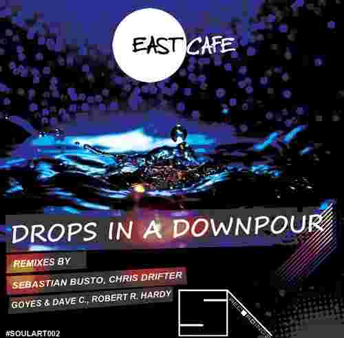 East Cafe - Drops In A Downpour [SoulArt Recordings]