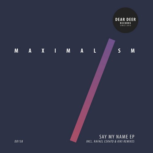 Maximalism - Say My Name EP [Dear Deer]