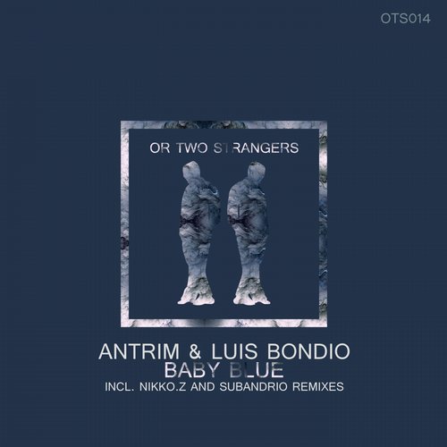 Antrim & Luis Bondio - Baby Blue [Or Two Strangers]