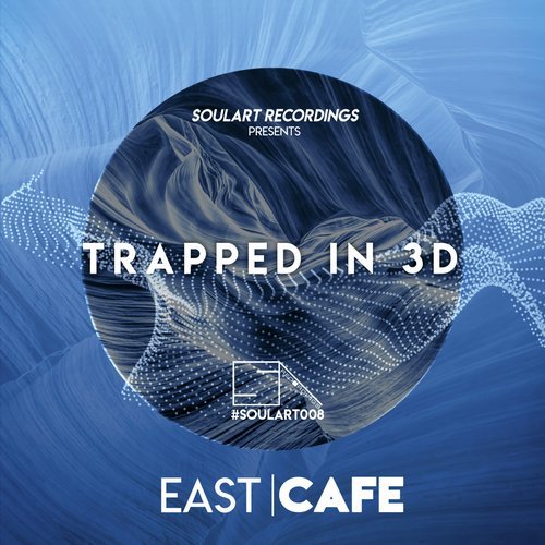 East Cafe - Trapped In 3D [SoulArt Recordings]