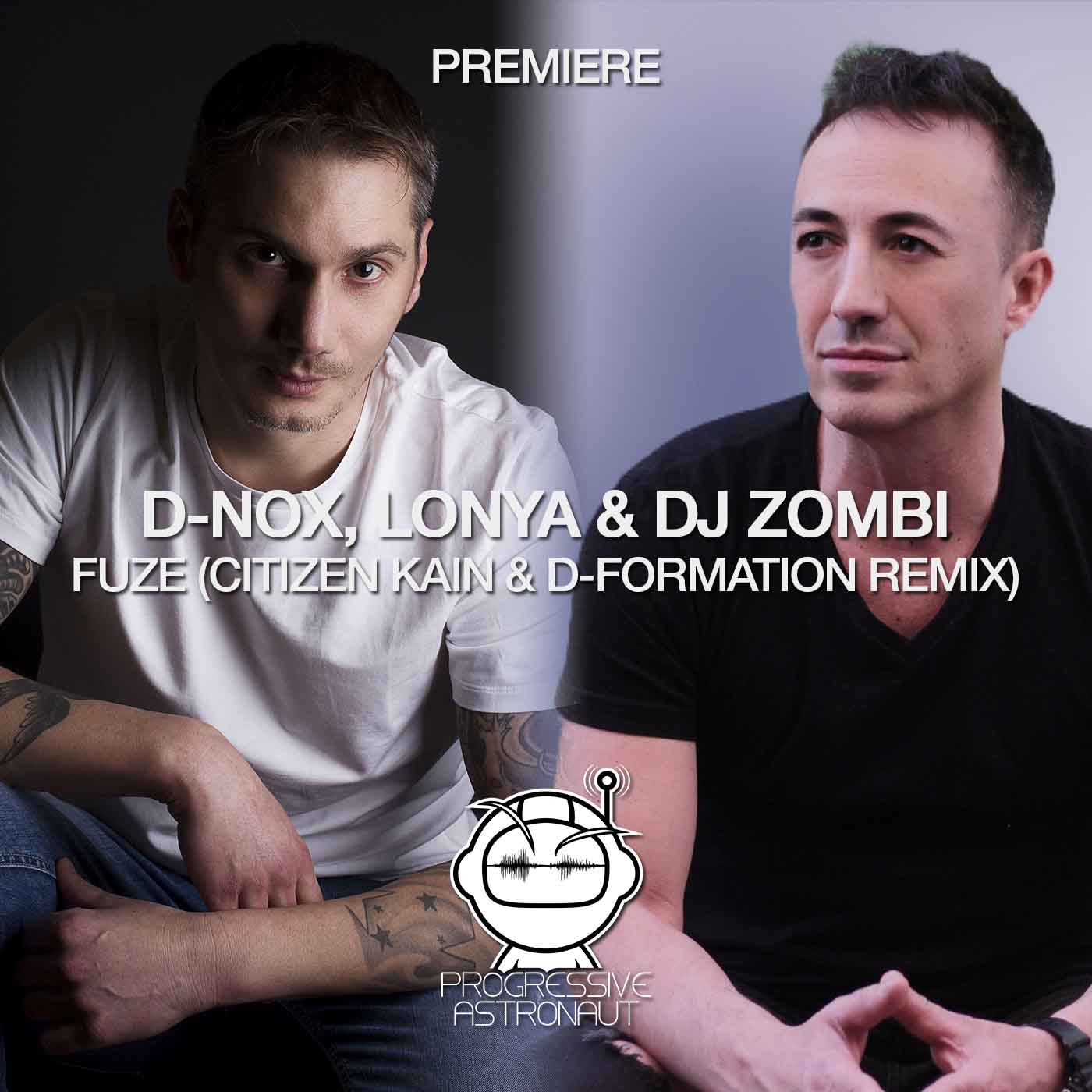 D-Nox, Lonya & DJ Zombi – Fuze (Citizen Kain & D-Formation Remix)  [Beatfreak] – Progressive Astronaut