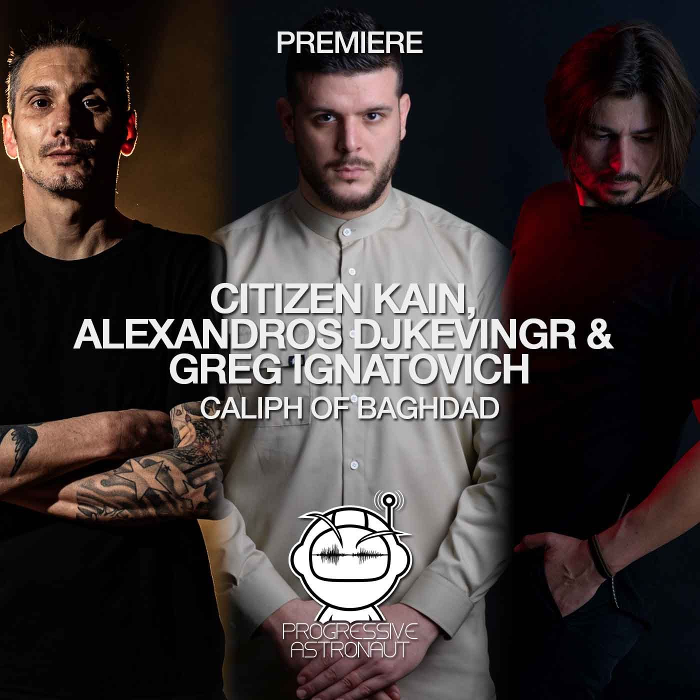 Citizen Kain, Alexandros Djkevingr & Greg Ignatovich – Caliph Of Baghda  [Skybar] – Progressive Astronaut